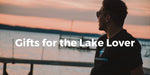 Gifts for the Lake Lover